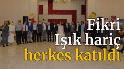 Fikri Işık hariç herkes katıldı